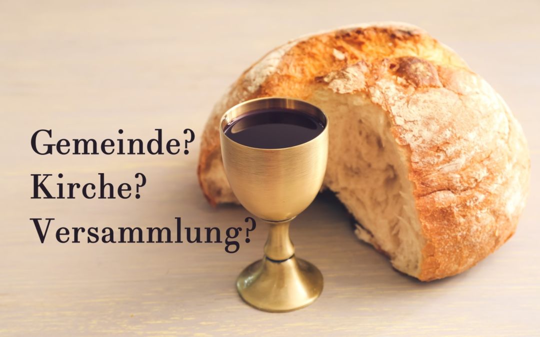 Gemeinde? Kirche? Versammlung?